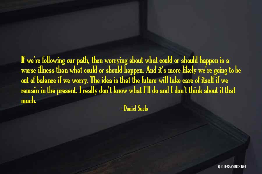 Don't Worry About The Future Quotes By Daniel Suelo