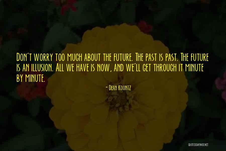 Don't Worry About The Future Quotes By Dean Koontz