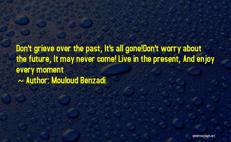 Don't Worry About The Future Quotes By Mouloud Benzadi