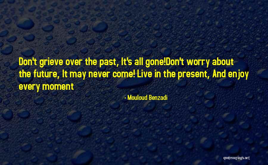 Don't Worry About The Future Quotes By Mouloud Benzadi