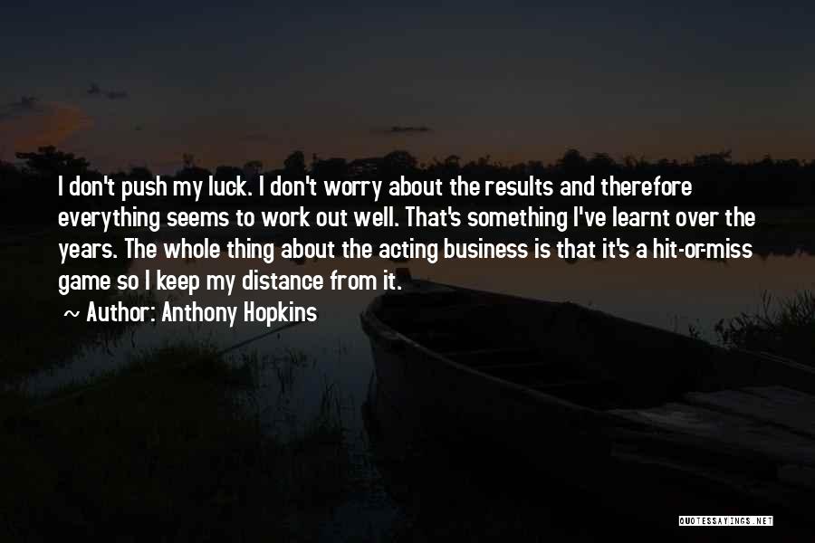 Don't Worry About Work Quotes By Anthony Hopkins