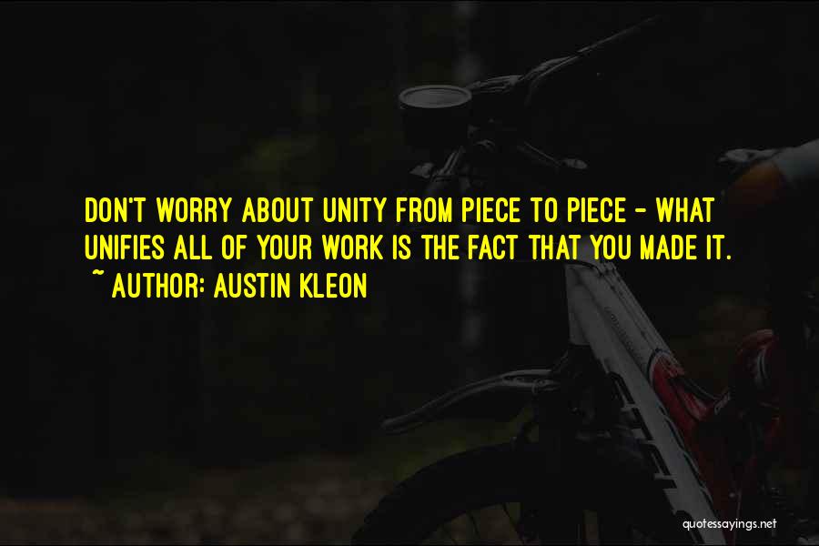 Don't Worry About Work Quotes By Austin Kleon