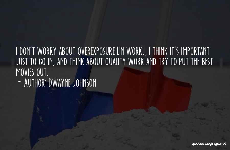 Don't Worry About Work Quotes By Dwayne Johnson