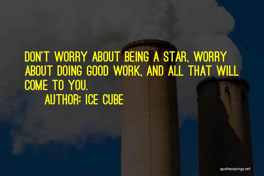 Don't Worry About Work Quotes By Ice Cube