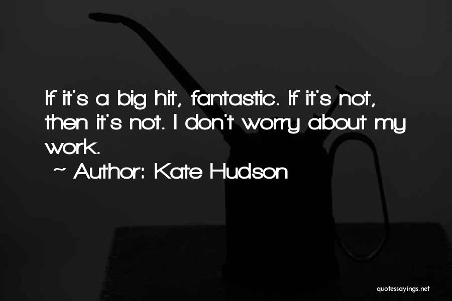 Don't Worry About Work Quotes By Kate Hudson