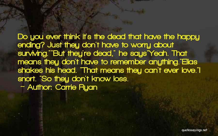 Don't Worry Be Happy Love Quotes By Carrie Ryan