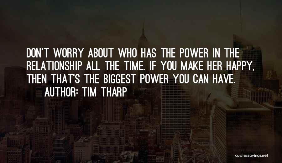 Don't Worry Be Happy Love Quotes By Tim Tharp