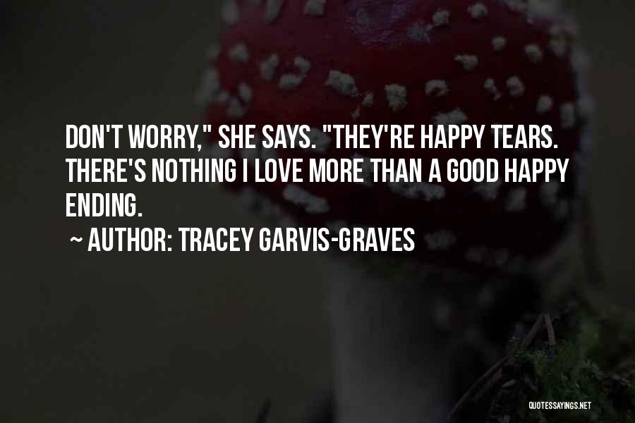 Don't Worry Be Happy Love Quotes By Tracey Garvis-Graves