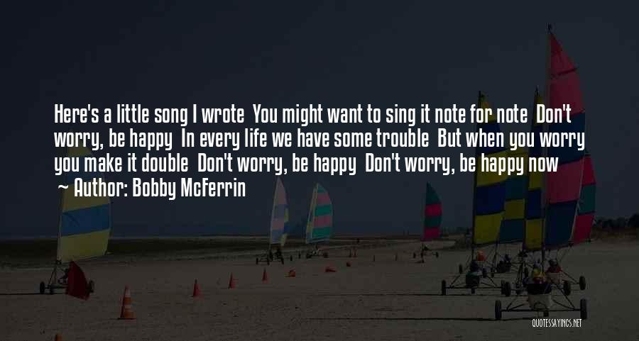 Don't Worry Be Happy Quotes By Bobby McFerrin