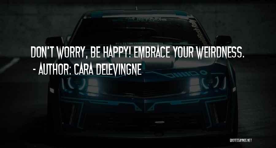 Don't Worry Be Happy Quotes By Cara Delevingne