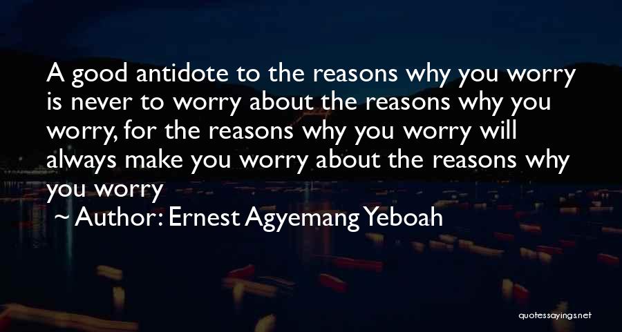 Don't Worry Be Happy Quotes By Ernest Agyemang Yeboah