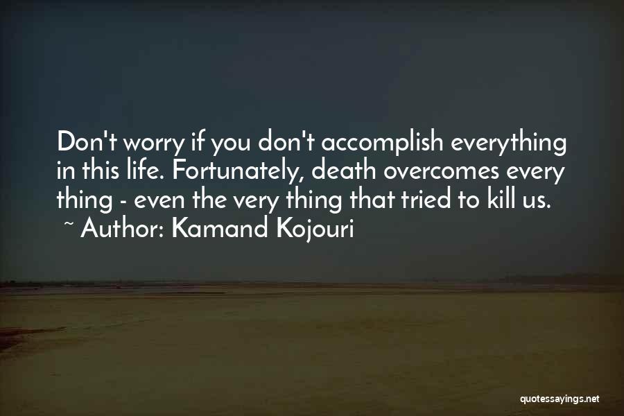 Don't Worry Everything Is Going To Be Ok Quotes By Kamand Kojouri