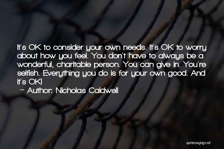 Don't Worry Everything Is Going To Be Ok Quotes By Nicholas Caldwell