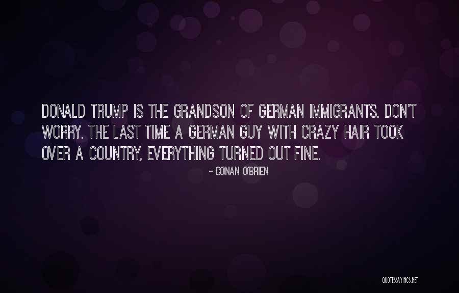 Don't Worry Everything Will Be Fine Quotes By Conan O'Brien Don't Worry Everything Will Be Fine Quotes By Conan O'Brien