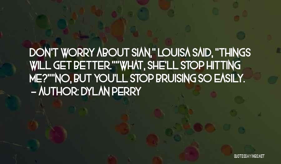 Don't Worry Funny Quotes By Dylan Perry