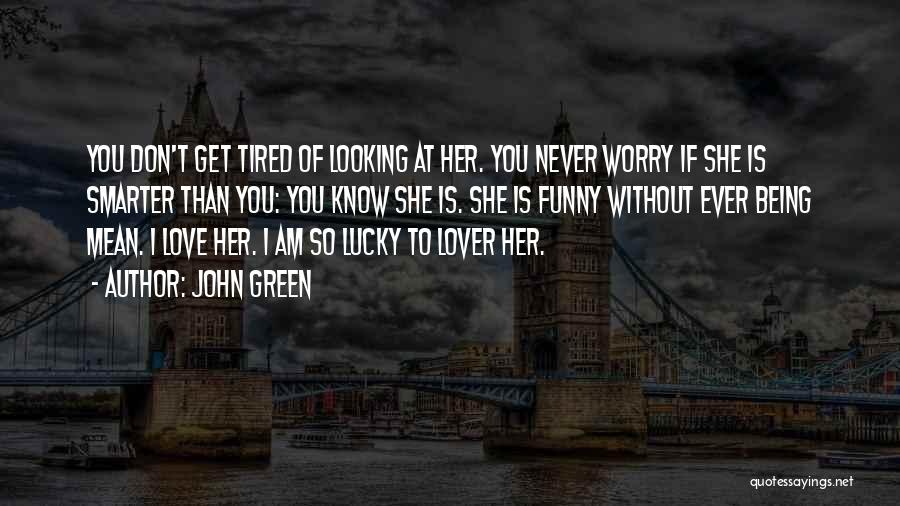 Don't Worry Funny Quotes By John Green