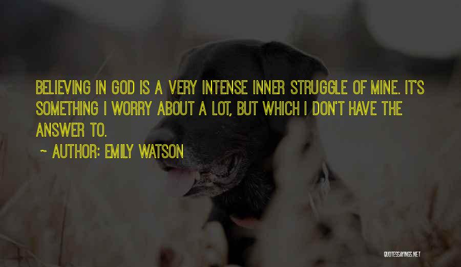 Don't Worry God Is There Quotes By Emily Watson