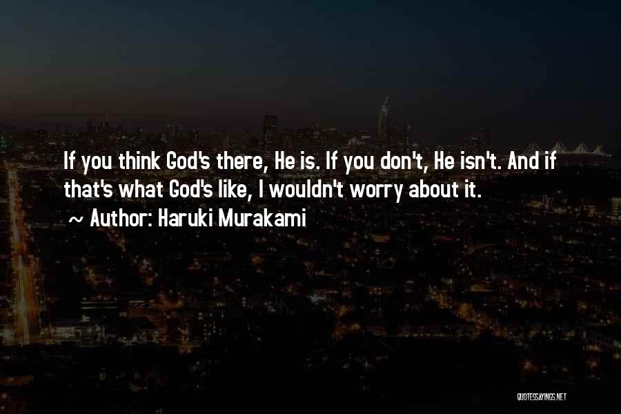 Don't Worry God Is There Quotes By Haruki Murakami