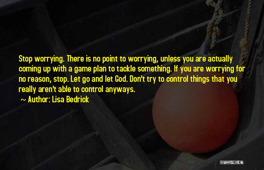 Don't Worry God Is There Quotes By Lisa Bedrick