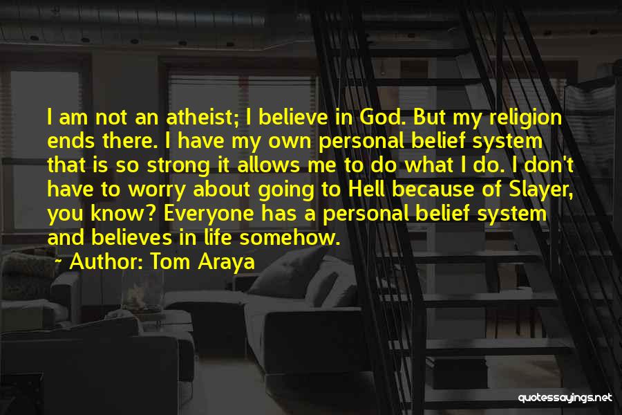 Don't Worry God Is There Quotes By Tom Araya