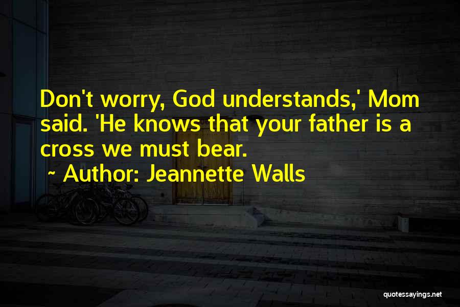 Don't Worry God Quotes By Jeannette Walls