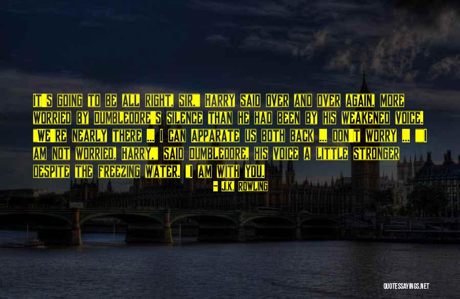 Don't Worry I Am There Quotes By J.K. Rowling Don't Worry I Am There Quotes By J.K. Rowling
