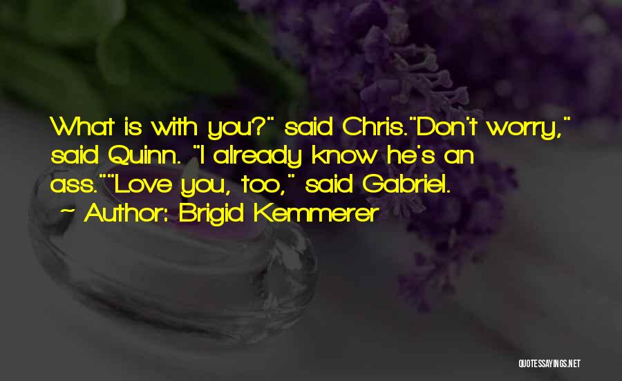 Don't Worry I Love You Quotes By Brigid Kemmerer