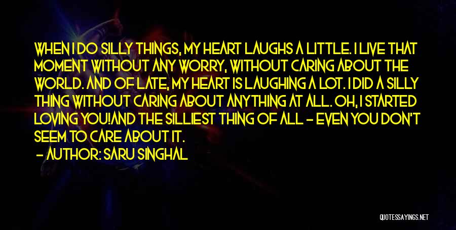 Don't Worry I Love You Quotes By Saru Singhal