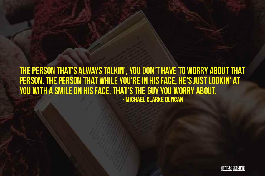 Don't Worry Just Smile Quotes By Michael Clarke Duncan Don't Worry Just Smile Quotes By Michael Clarke Duncan