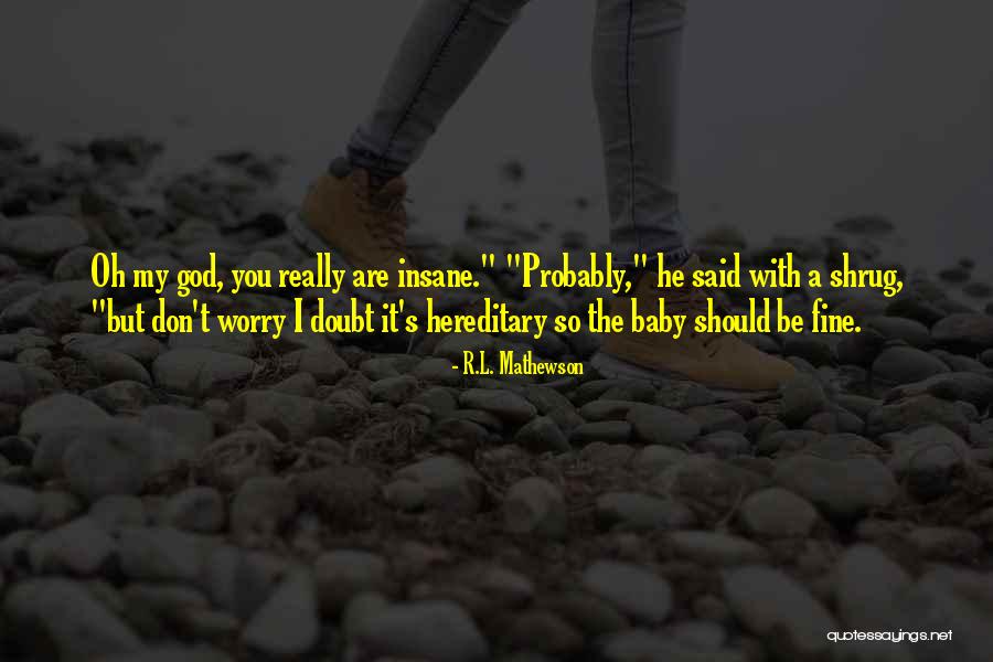 Don't Worry You Will Be Fine Quotes By R.L. Mathewson