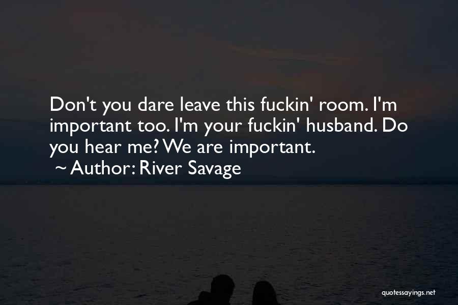 Don't You Dare To Leave Me Quotes By River Savage