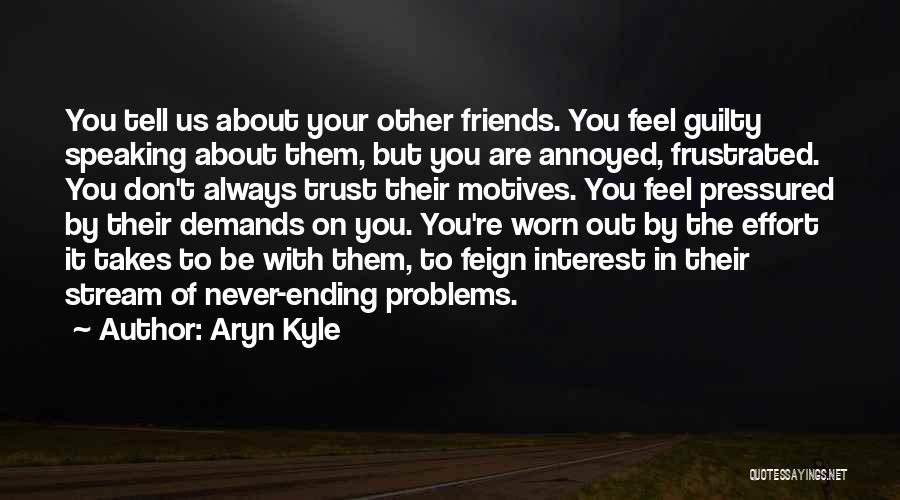 Don't You Feel Guilty Quotes By Aryn Kyle