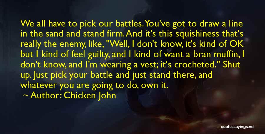 Don't You Feel Guilty Quotes By Chicken John