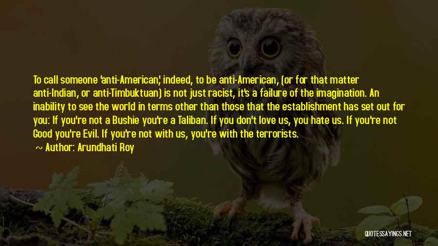 Don't You Just Hate It Quotes By Arundhati Roy