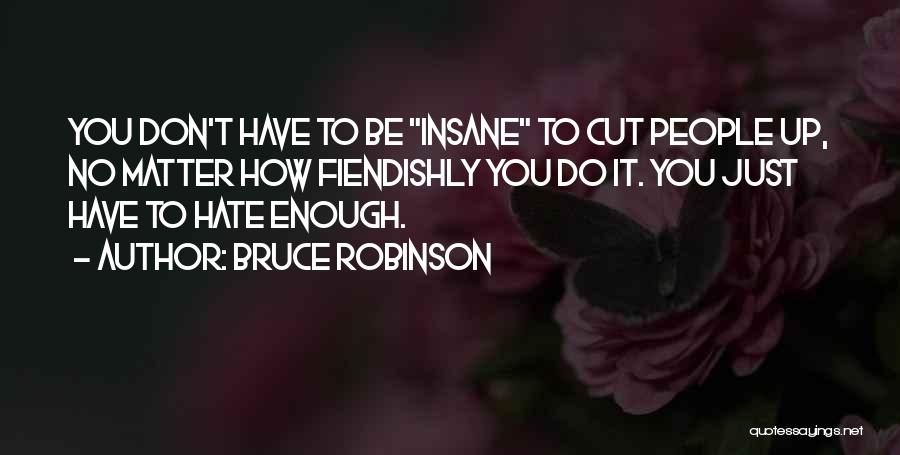 Don't You Just Hate It Quotes By Bruce Robinson