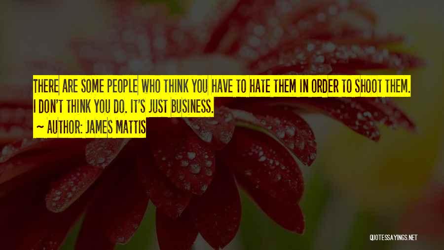 Don't You Just Hate It Quotes By James Mattis