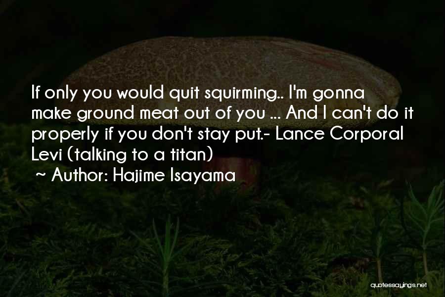 Don't You Quit Quotes By Hajime Isayama