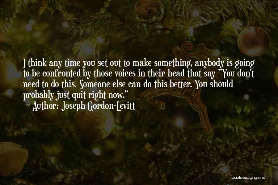 Don't You Quit Quotes By Joseph Gordon-Levitt
