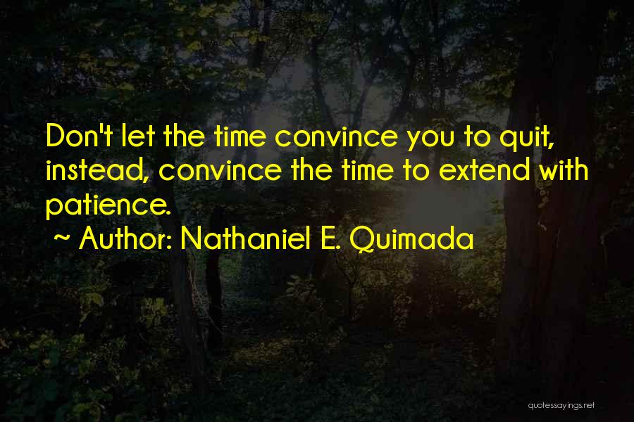 Don't You Quit Quotes By Nathaniel E. Quimada