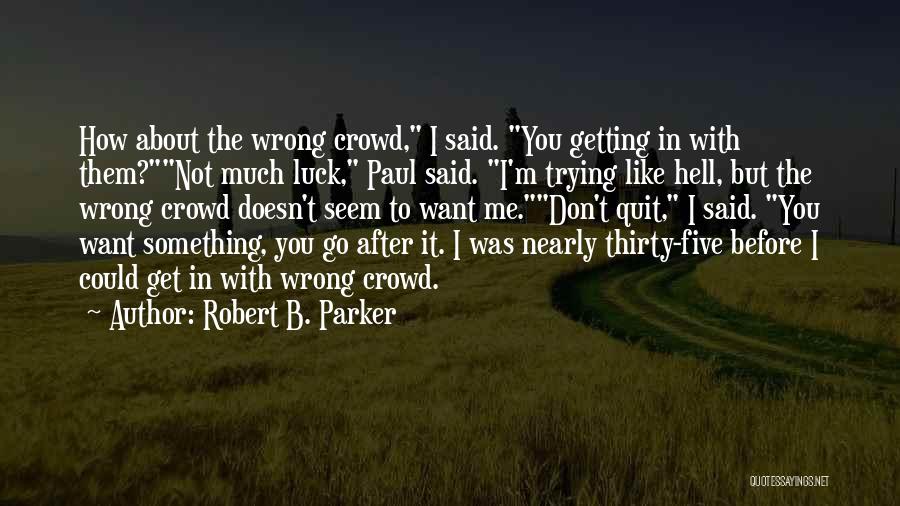 Don't You Quit Quotes By Robert B. Parker