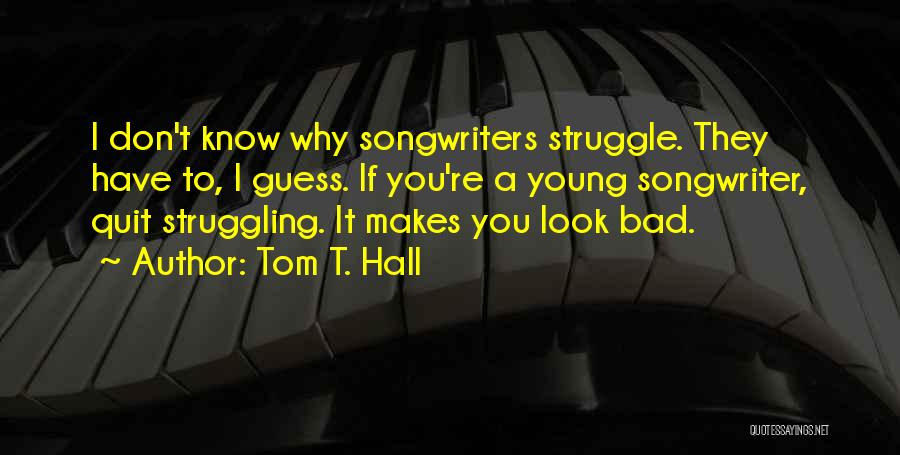 Don't You Quit Quotes By Tom T. Hall