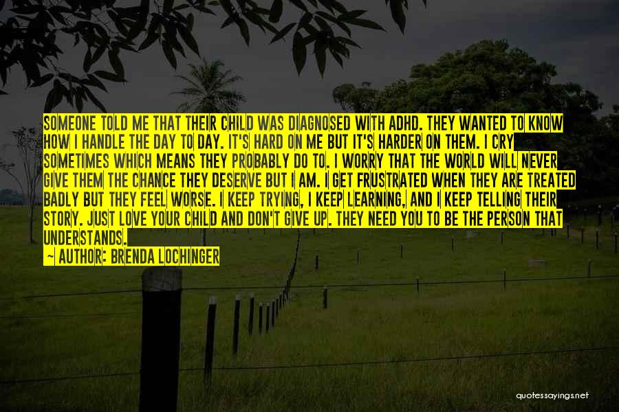 Don't You Worry Child Quotes By Brenda Lochinger