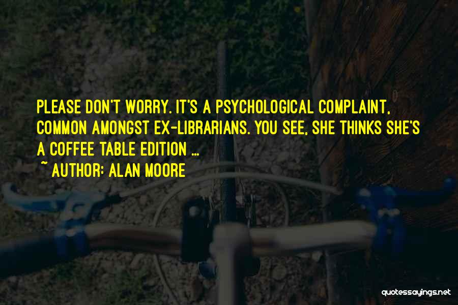 Don't You Worry Quotes By Alan Moore