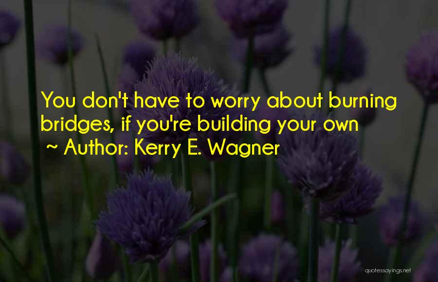 Don't You Worry Quotes By Kerry E. Wagner