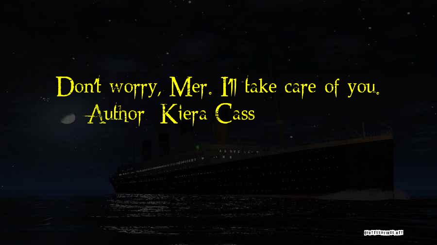 Don't You Worry Quotes By Kiera Cass