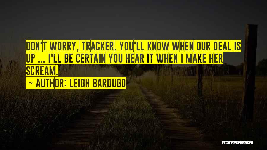 Don't You Worry Quotes By Leigh Bardugo