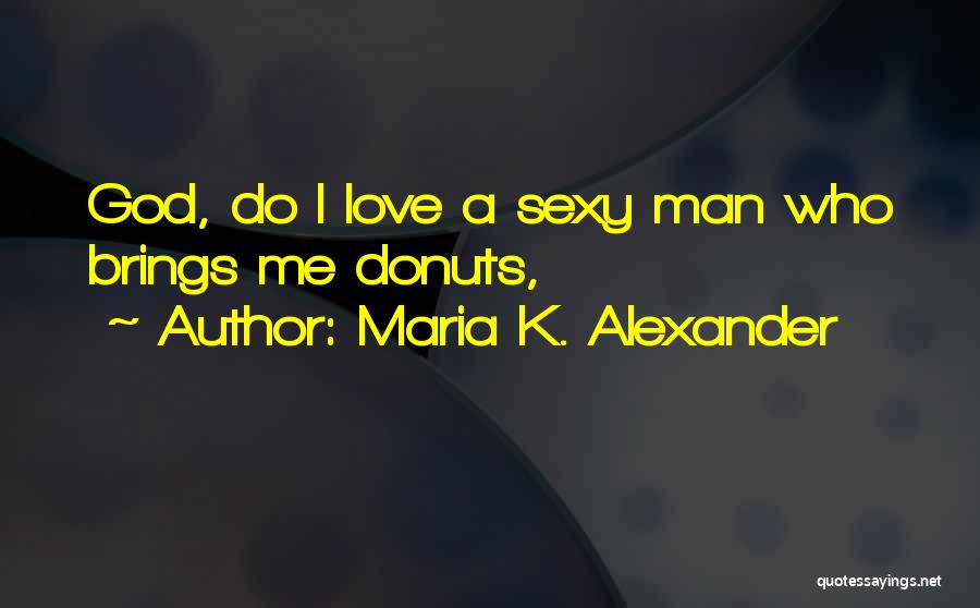 Donuts Love Quotes By Maria K. Alexander