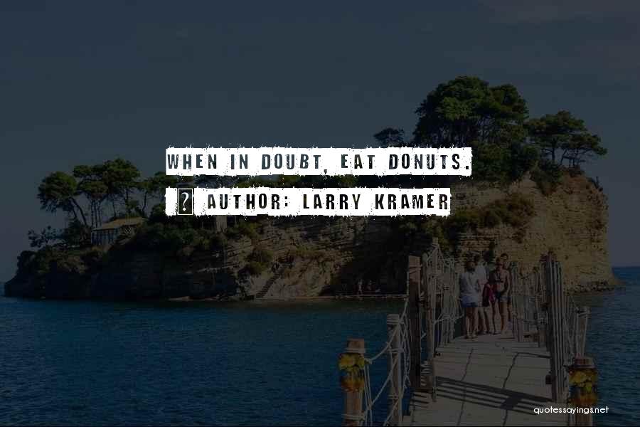 Donuts Quotes By Larry Kramer