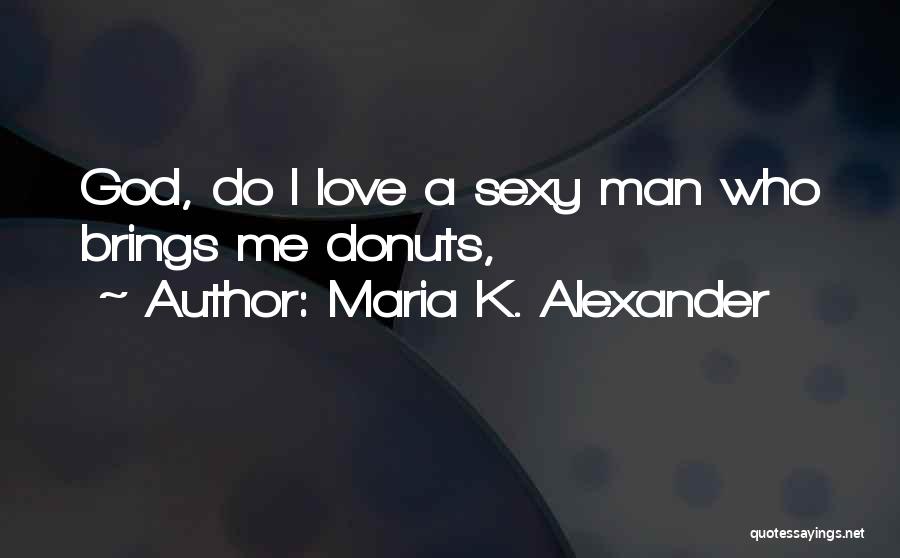 Donuts Quotes By Maria K. Alexander