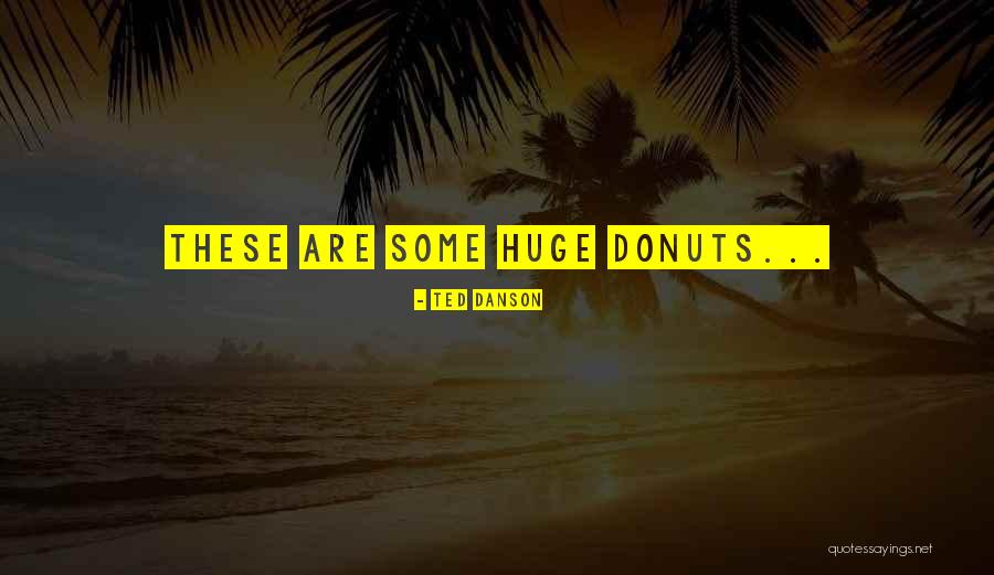 Donuts Quotes By Ted Danson